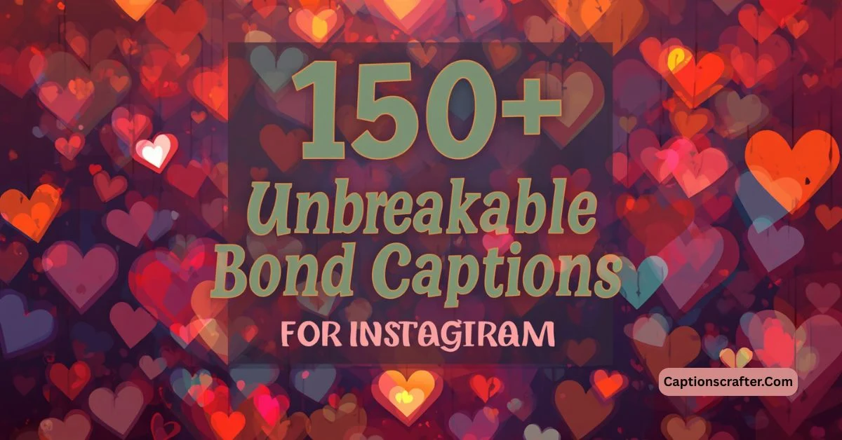 Unbreakable Bond Captions